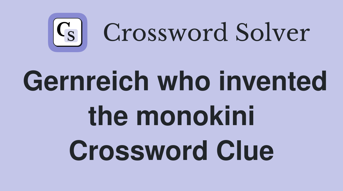 Gernreich who invented the monokini Crossword Clue