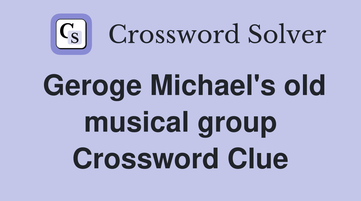 Geroge Michael's old musical group Crossword Clue