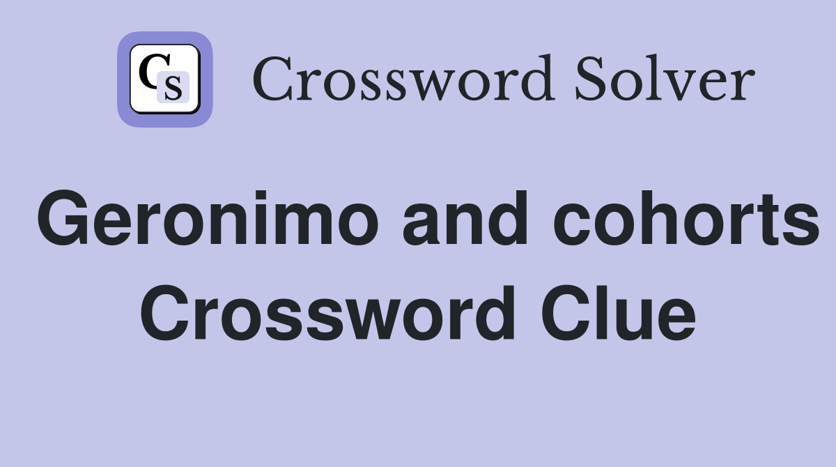 Geronimo and cohorts Crossword Clue
