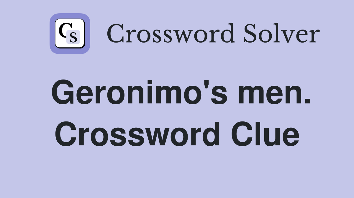 Geronimo's men. Crossword Clue