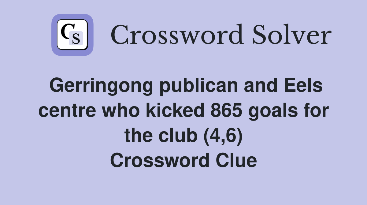 Gerringong publican and Eels centre who kicked 865 goals for the club (4,6) Crossword Clue