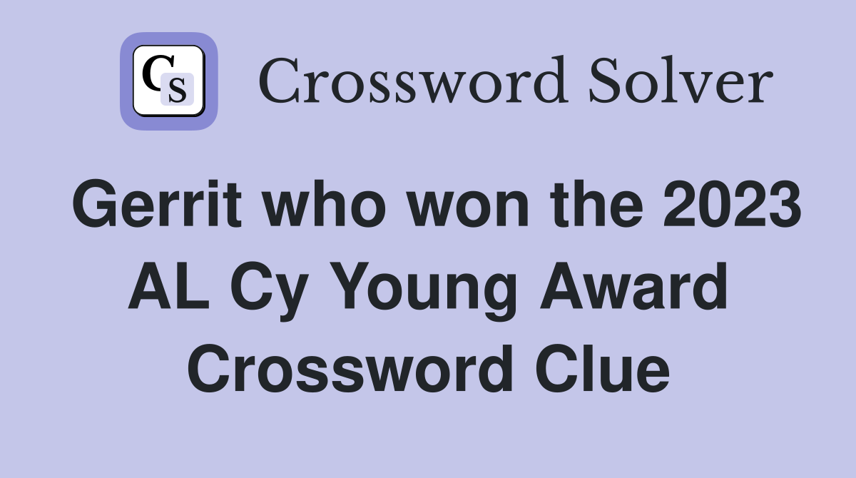Gerrit who won the 2023 AL Cy Young Award Crossword Clue