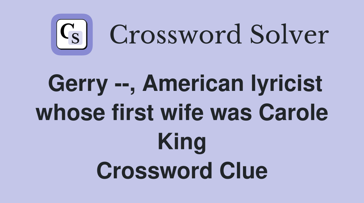 Gerry --, American lyricist whose first wife was Carole King Crossword Clue