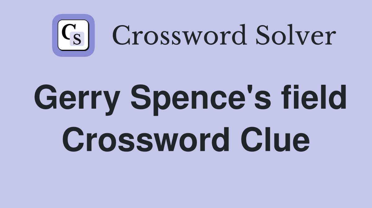 Gerry Spence's field Crossword Clue