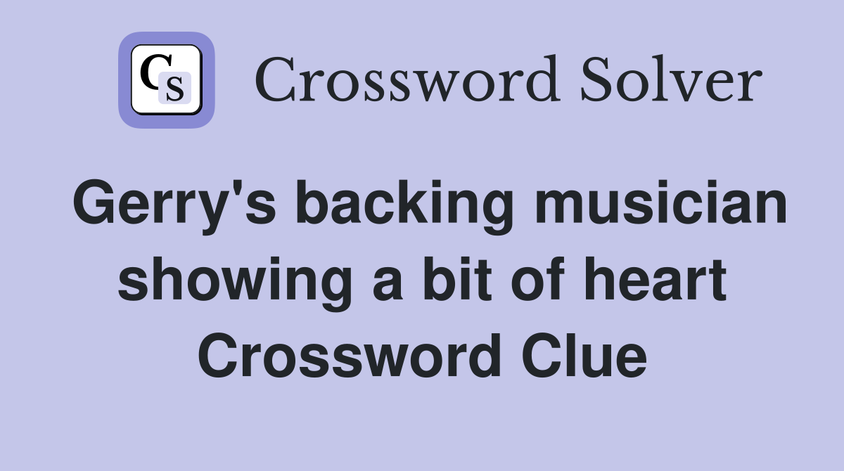 Gerry's backing musician showing a bit of heart Crossword Clue