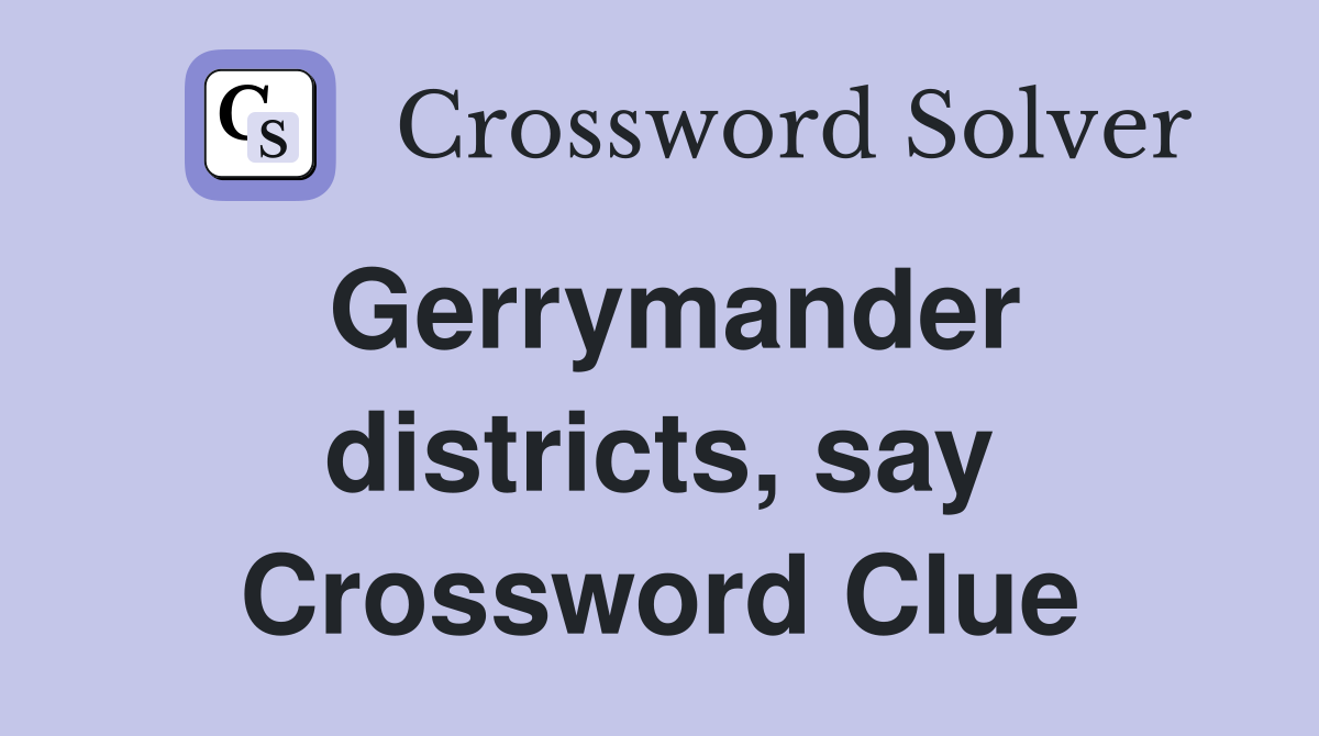 Gerrymander districts, say Crossword Clue