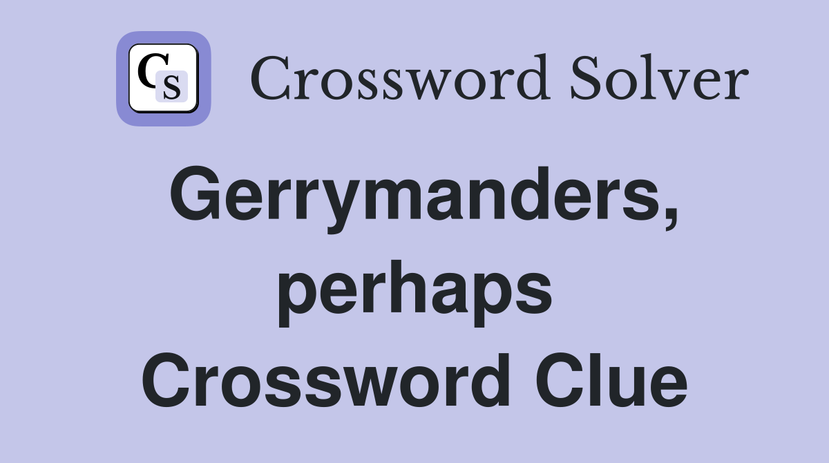 Gerrymanders, perhaps Crossword Clue