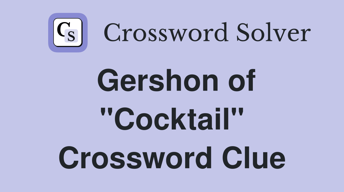 Gershon of "Cocktail" Crossword Clue