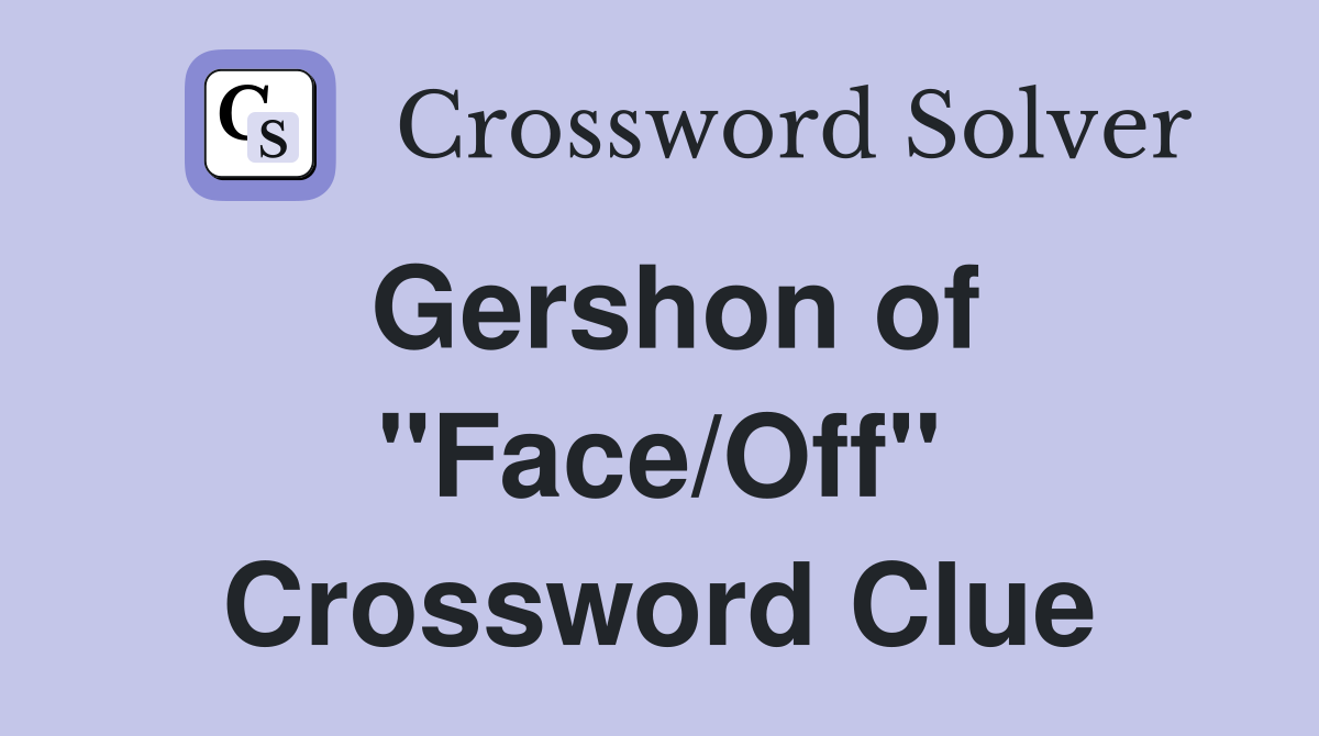 Gershon of "Face/Off" Crossword Clue