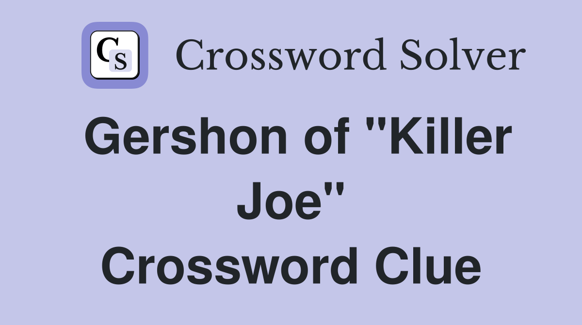 Gershon of "Killer Joe" Crossword Clue