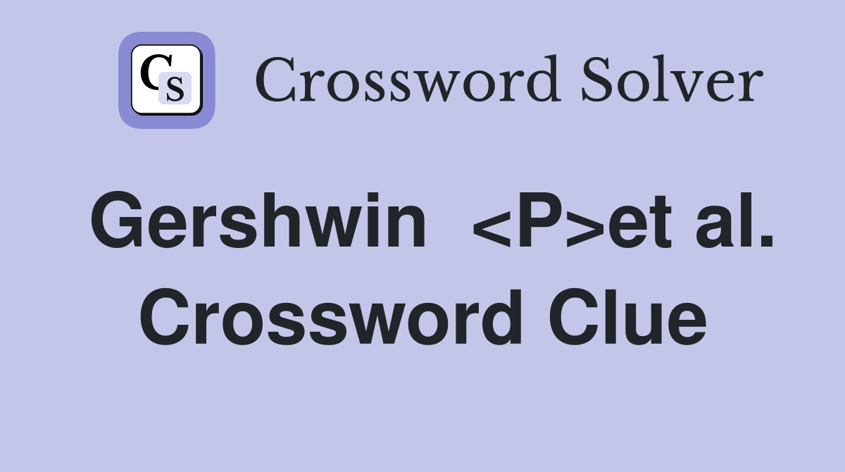 Gershwin  <P>et al. Crossword Clue
