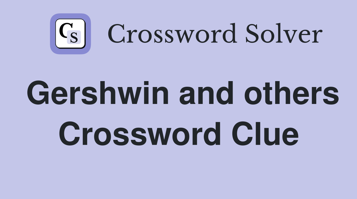 Gershwin and others Crossword Clue