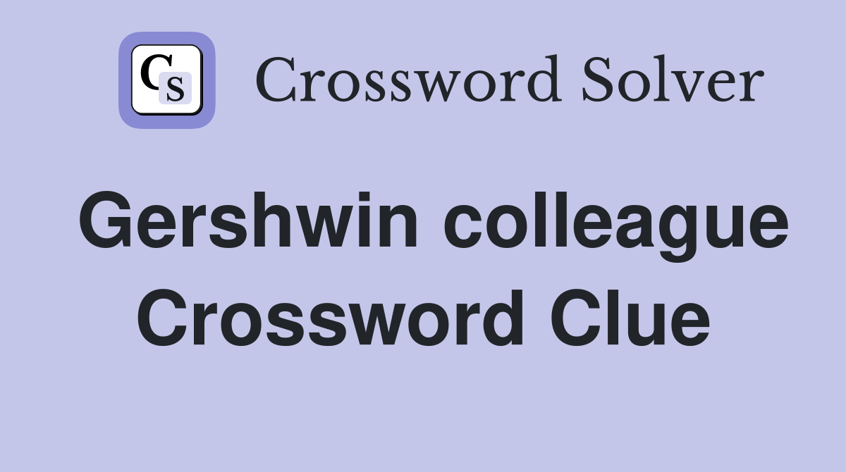 Gershwin colleague Crossword Clue
