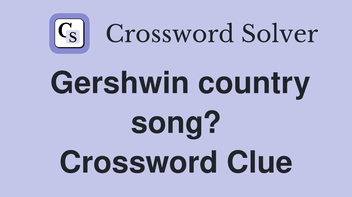 Gershwin country song? Crossword Clue