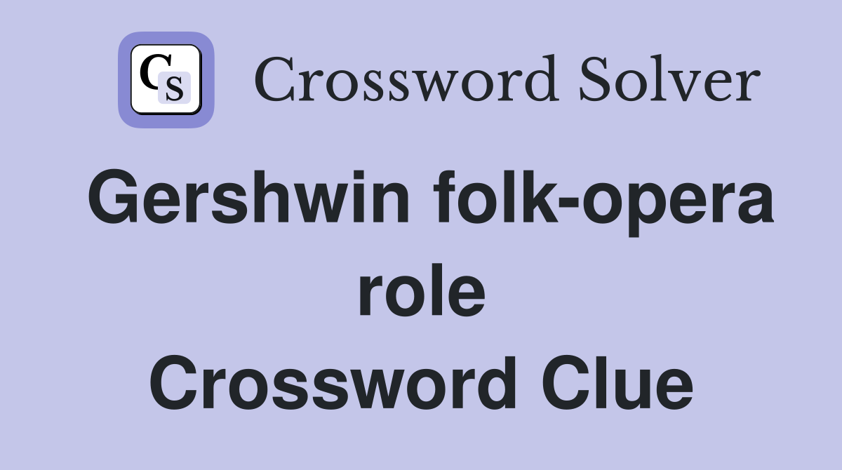 Gershwin folk-opera role Crossword Clue