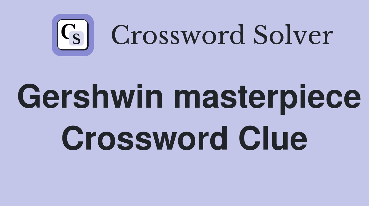 Gershwin masterpiece Crossword Clue
