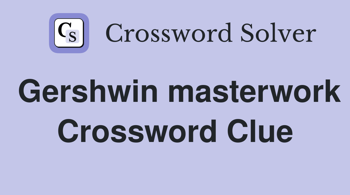 Gershwin masterwork Crossword Clue