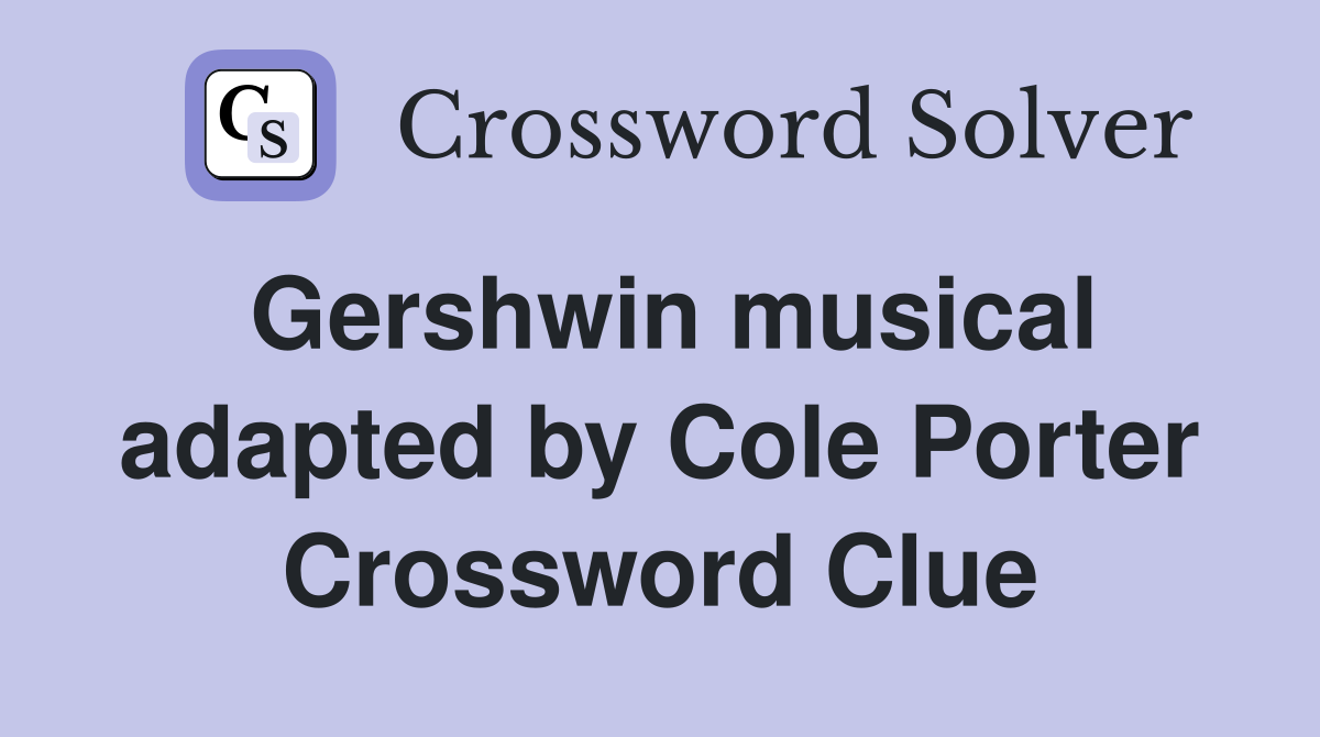 Gershwin musical adapted by Cole Porter Crossword Clue