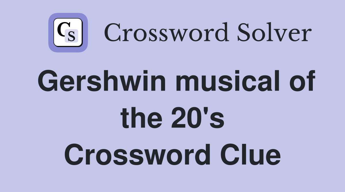 Gershwin musical of the 20's Crossword Clue