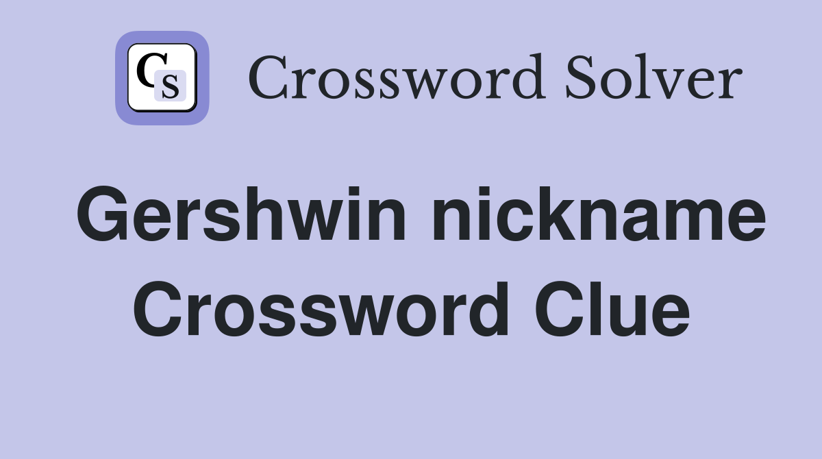 Gershwin nickname Crossword Clue