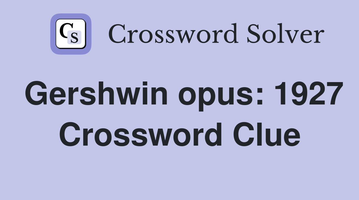 Gershwin opus: 1927 Crossword Clue