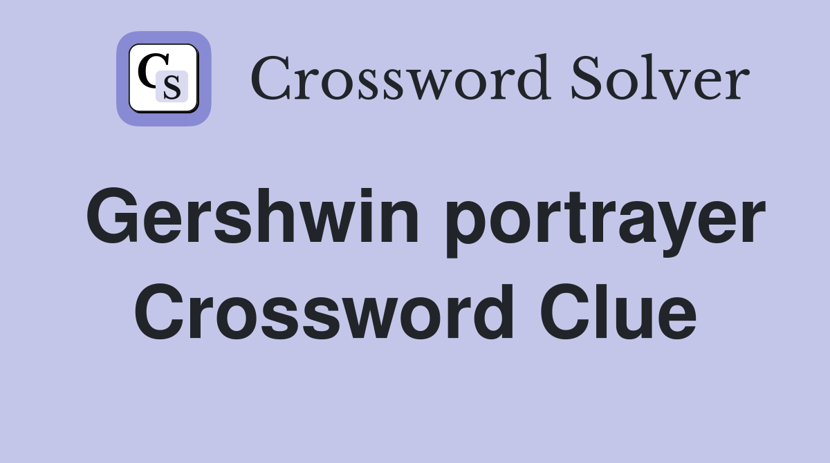 Gershwin portrayer Crossword Clue