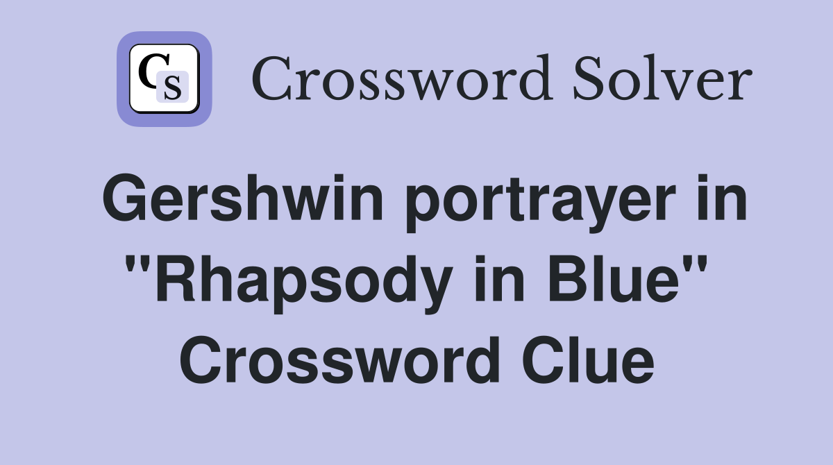 Gershwin portrayer in "Rhapsody in Blue" Crossword Clue