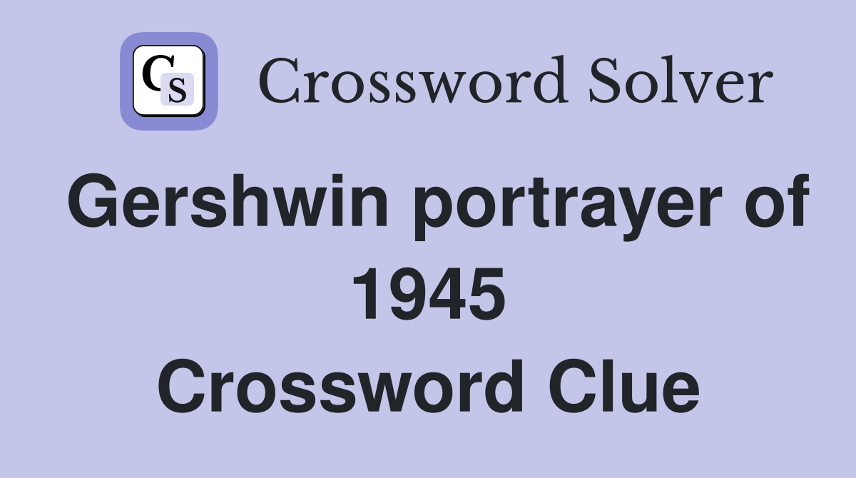 Gershwin portrayer of 1945 Crossword Clue