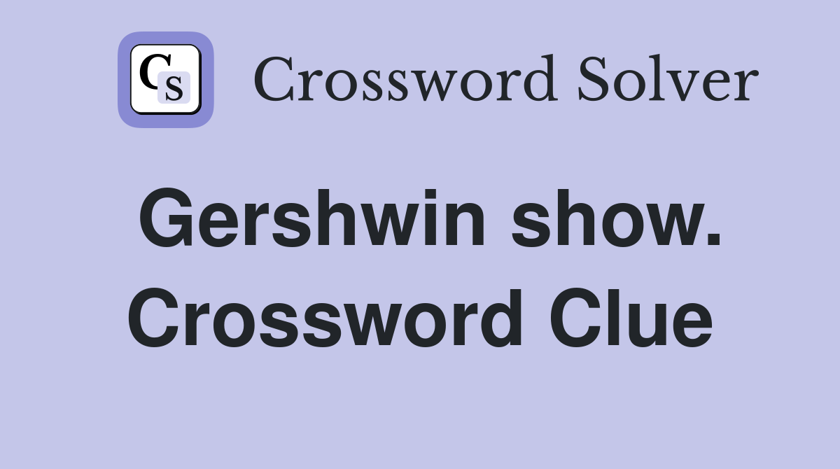 Gershwin show. Crossword Clue