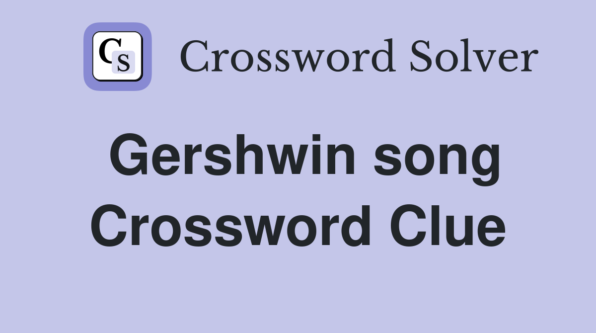 Gershwin song Crossword Clue