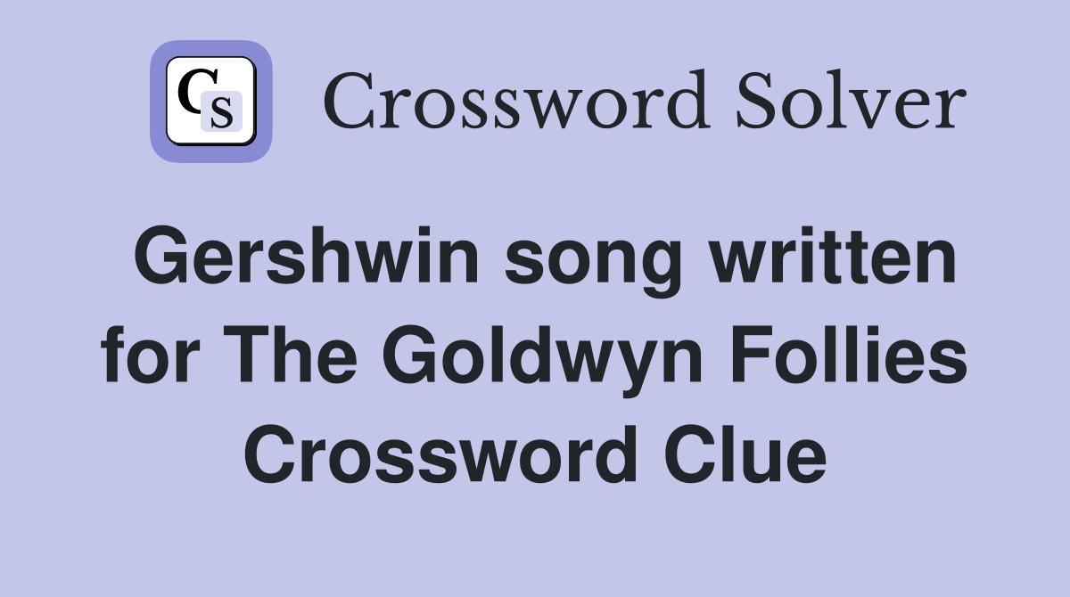 Gershwin song written for The Goldwyn Follies Crossword Clue