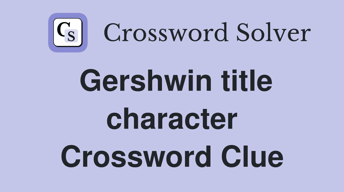 Gershwin title character Crossword Clue