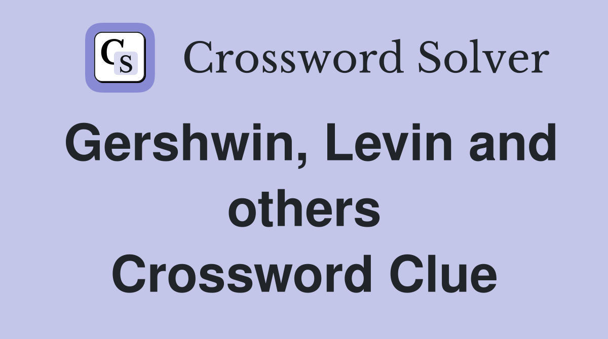 Gershwin, Levin and others Crossword Clue