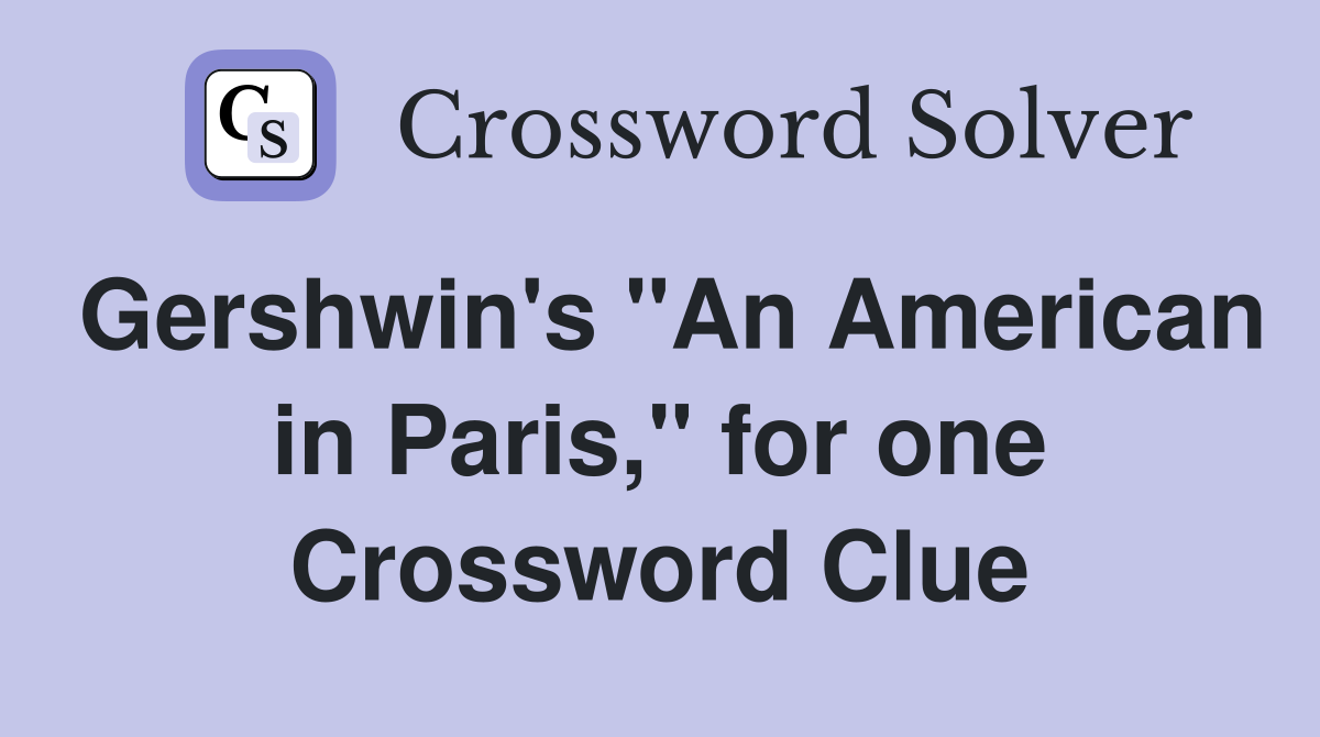 Gershwin's "An American in Paris," for one Crossword Clue