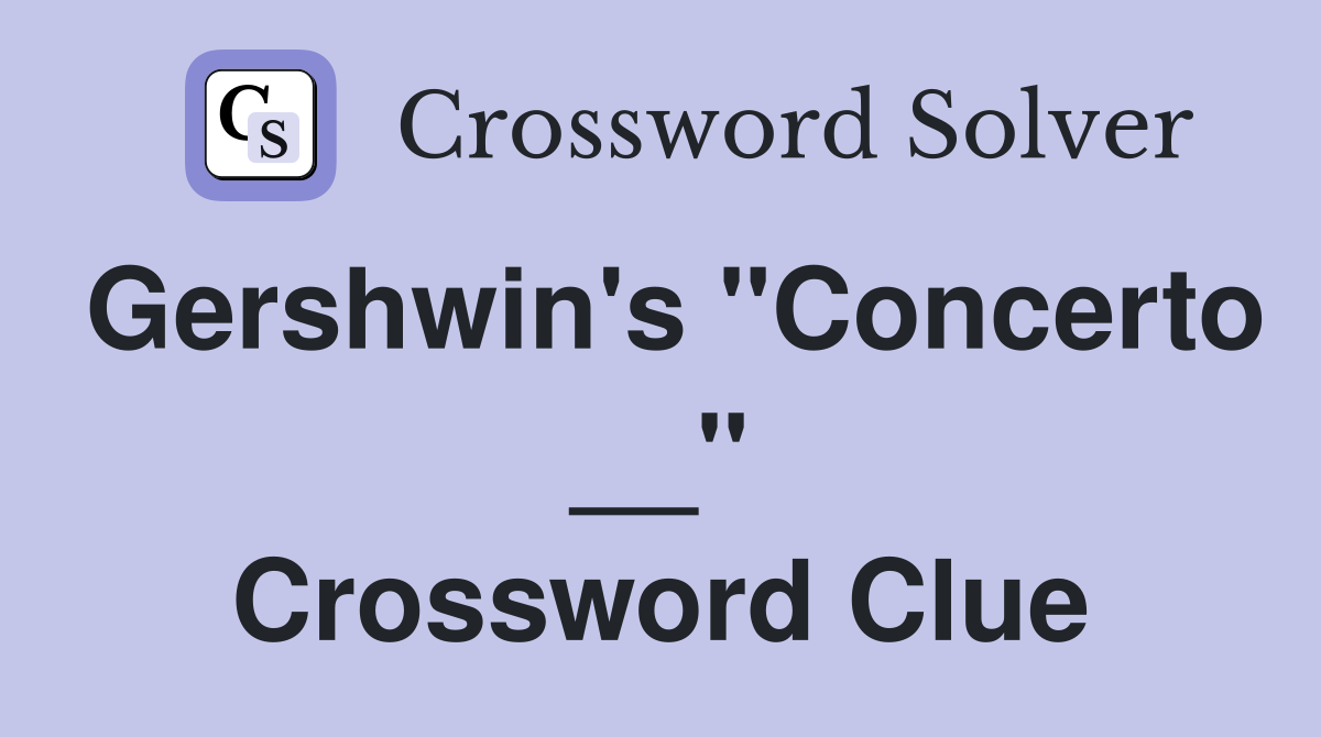 Gershwin's "Concerto __" Crossword Clue