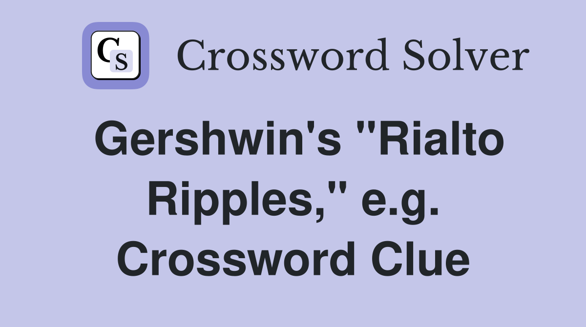 Gershwin's "Rialto Ripples," e.g. Crossword Clue