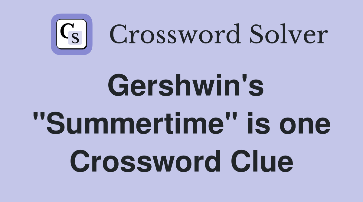 Gershwin's "Summertime" is one Crossword Clue