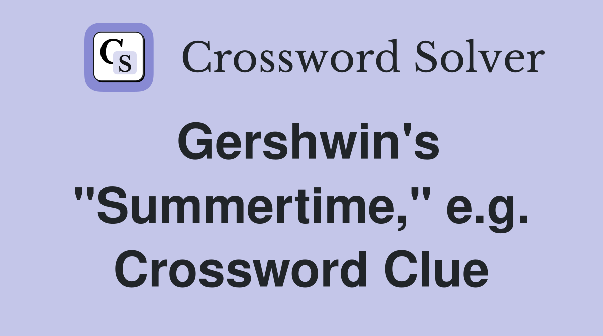 Gershwin's "Summertime," e.g. Crossword Clue