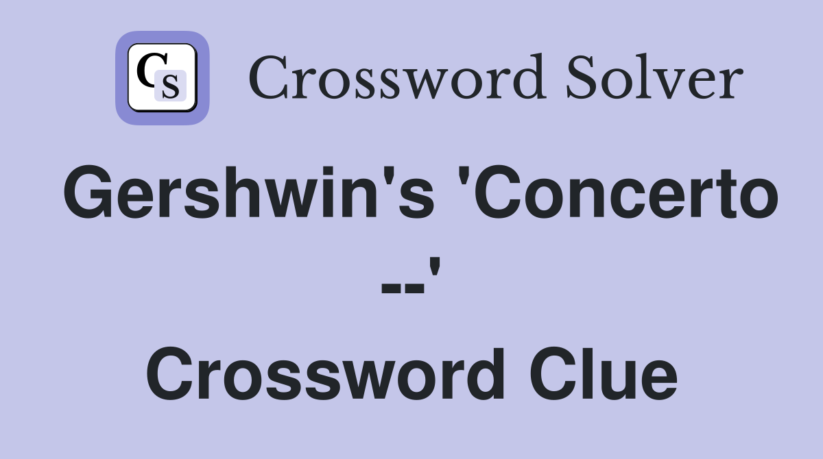 Gershwin's 'Concerto --' Crossword Clue