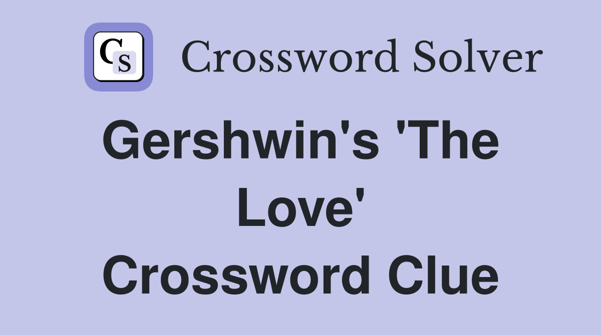 Gershwin's 'The  Love' Crossword Clue