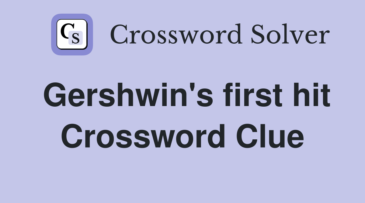 Gershwin's first hit Crossword Clue