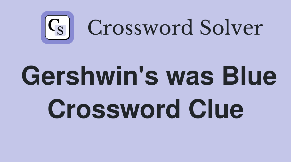 Gershwin's was Blue Crossword Clue