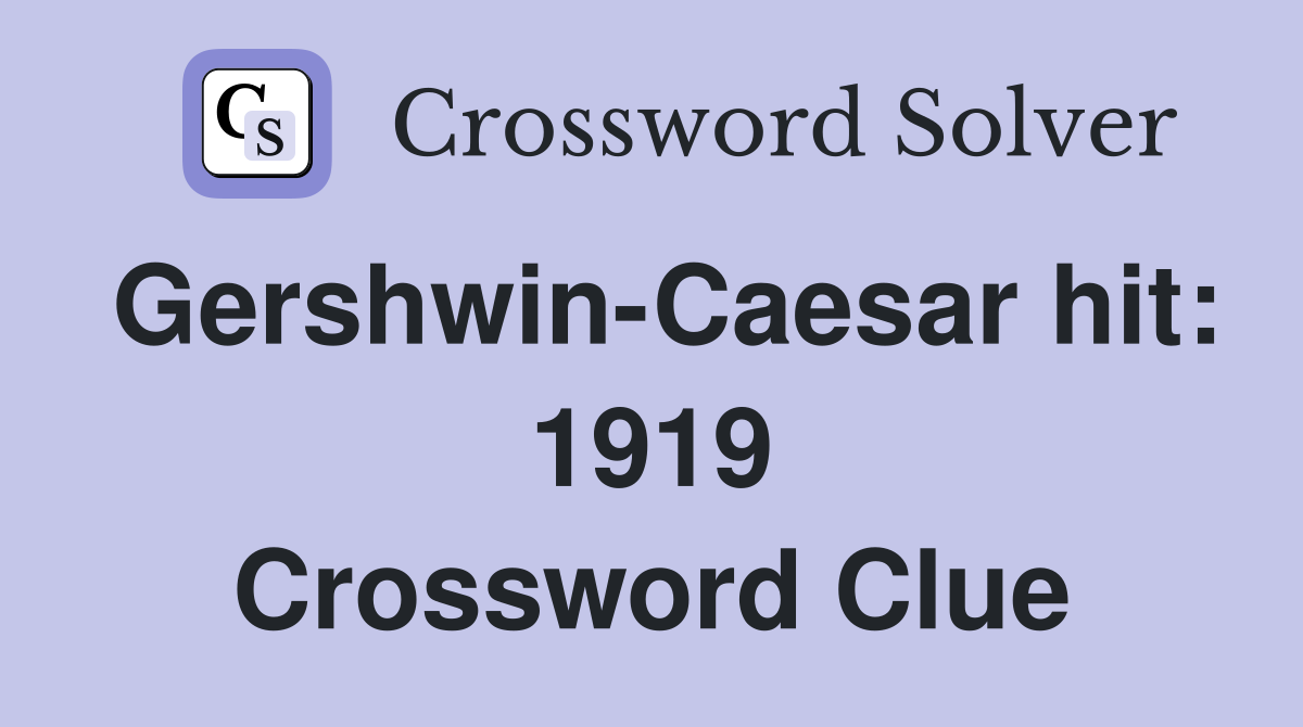 Gershwin-Caesar hit: 1919 Crossword Clue