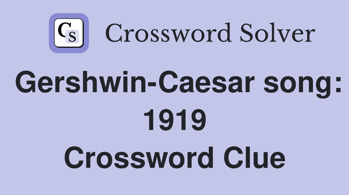 Gershwin-Caesar song: 1919 Crossword Clue