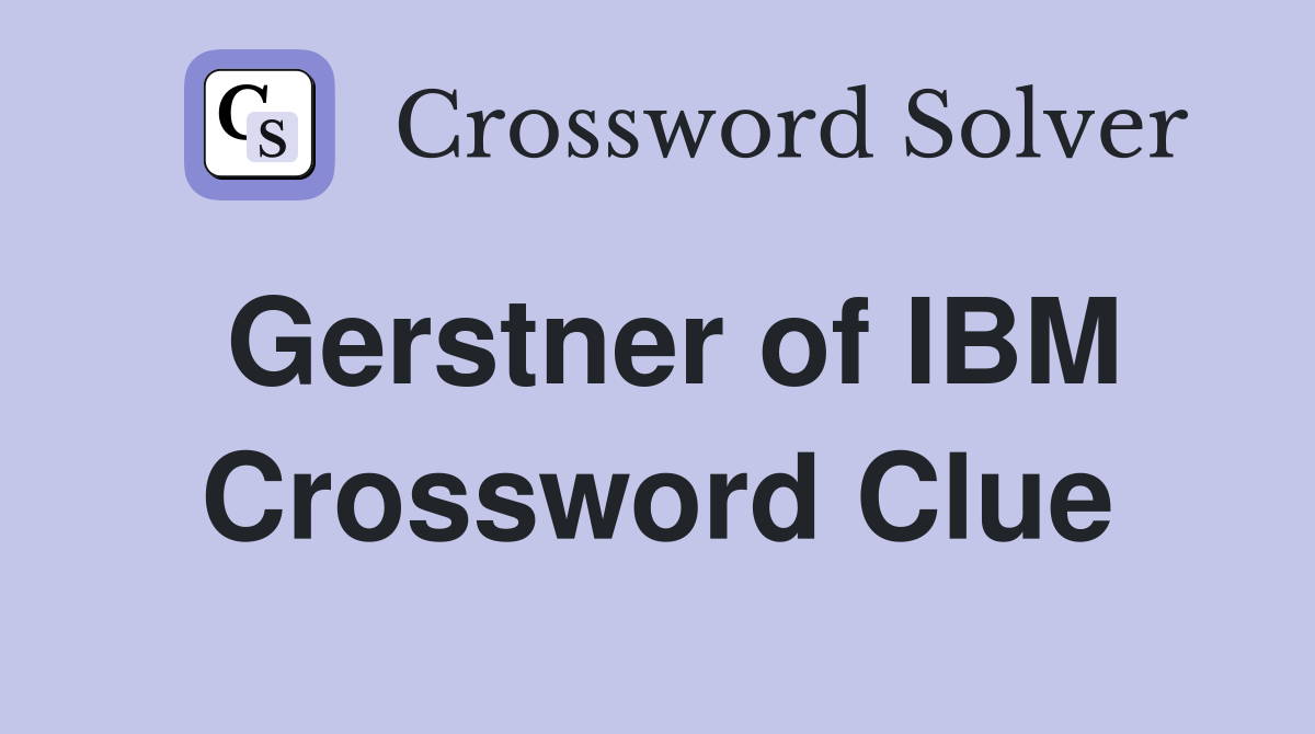Gerstner of IBM Crossword Clue