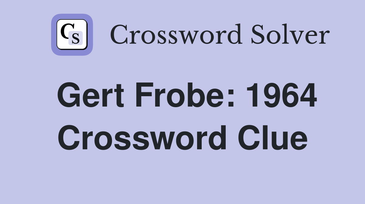 Gert Frobe: 1964 Crossword Clue