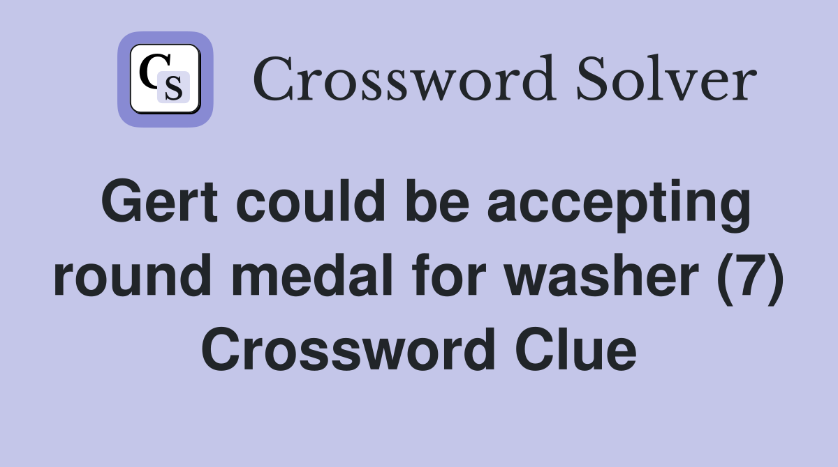 Gert could be accepting round medal for washer (7) Crossword Clue