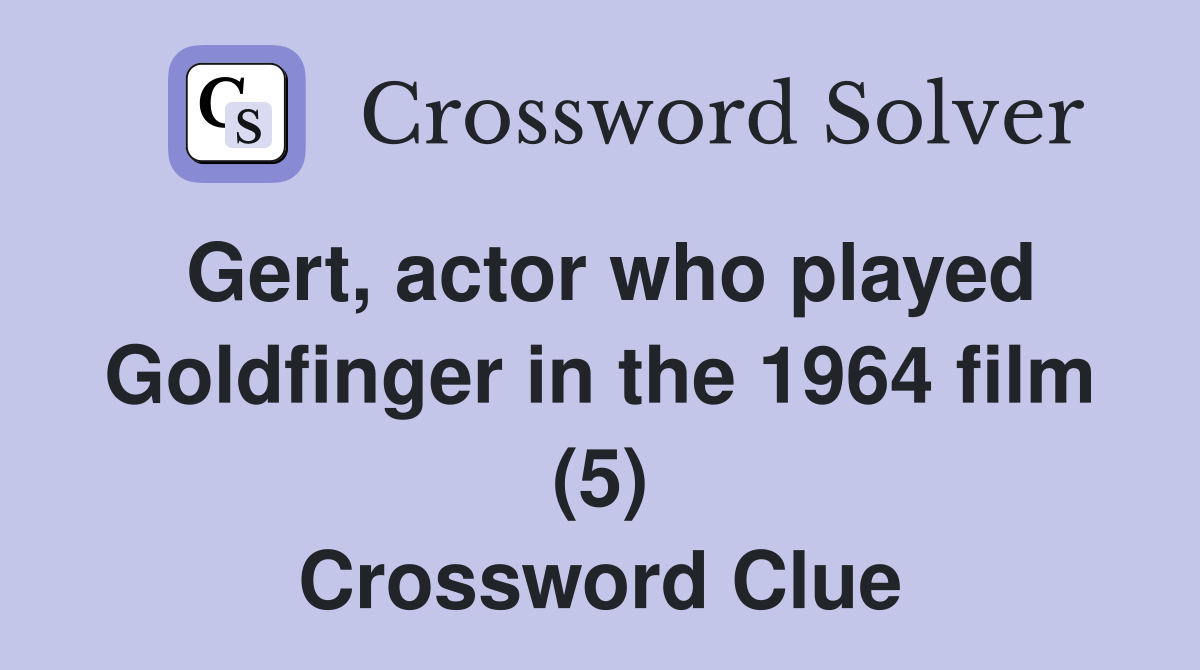 Gert, actor who played Goldfinger in the 1964 film (5) Crossword Clue