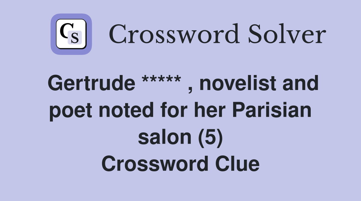 Gertrude ***** , novelist and poet noted for her Parisian salon (5) Crossword Clue