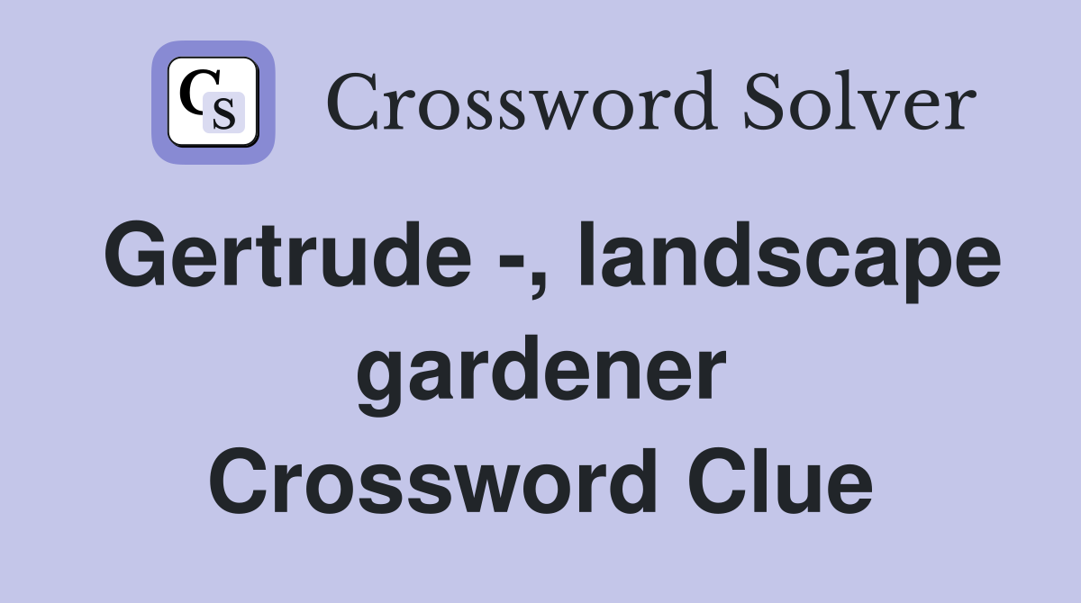 Gertrude -, landscape gardener Crossword Clue
